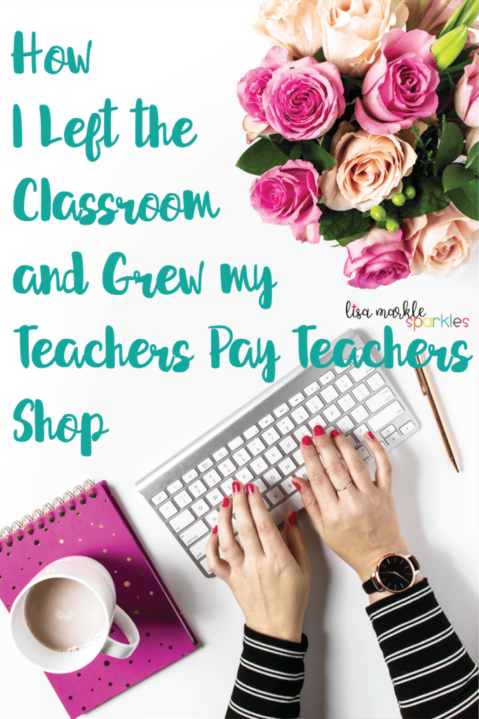 How I Left the Classroom and Grew my Teachers Pay Teachers Shop