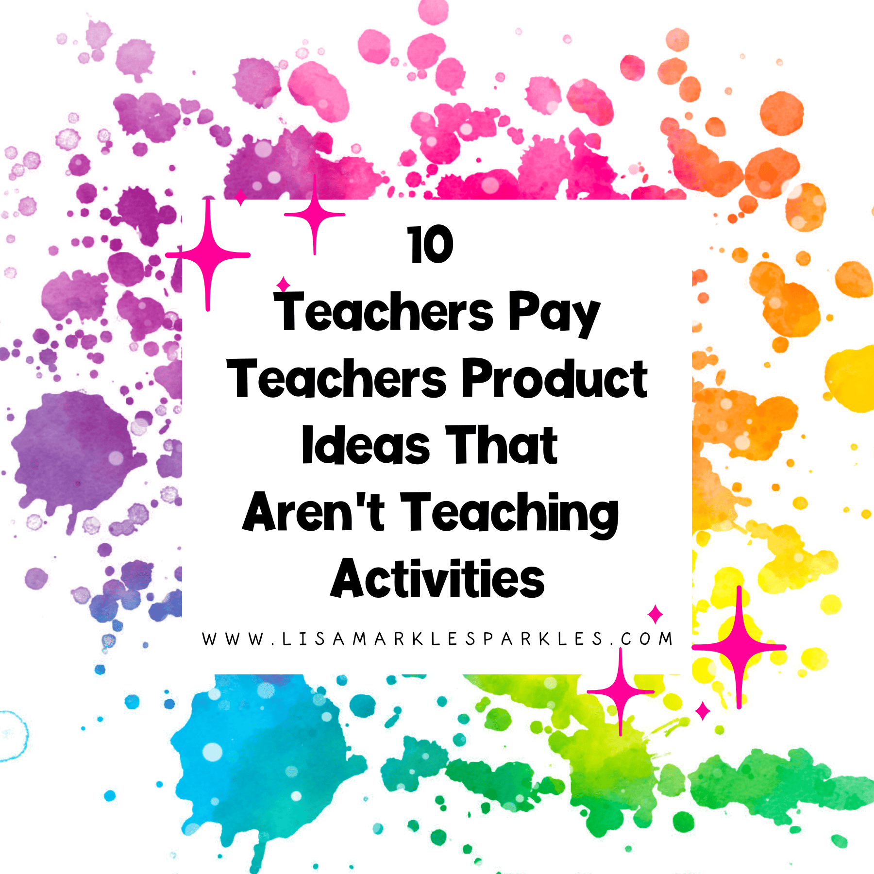 10 Product Ideas for TPT That Aren’t Teaching Activities