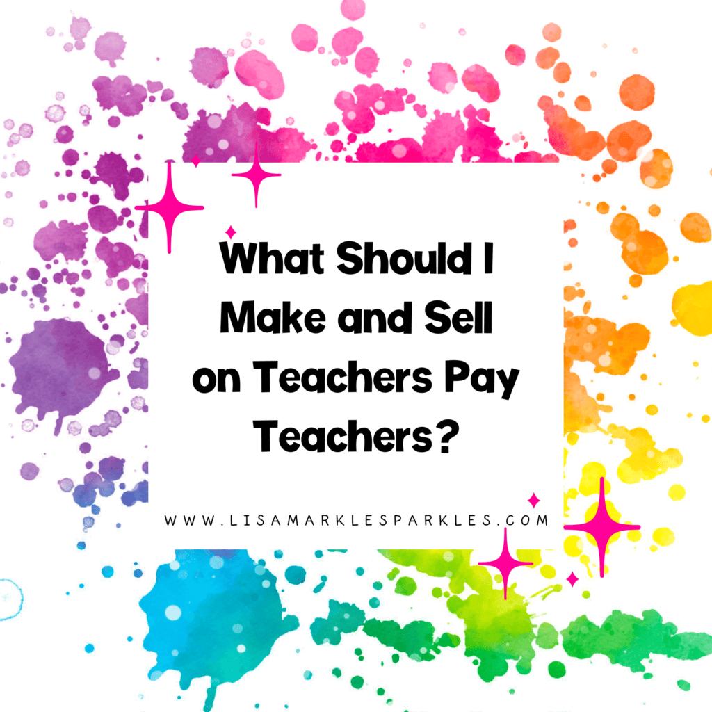 What Should I Make and Sell on Teachers Pay Teachers?